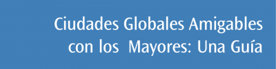 Ciudades globales amigables con los mayores: una guía