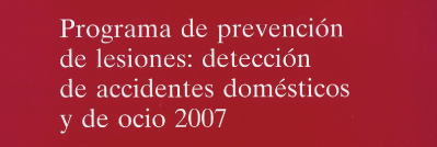 Programa de prevencion de lesiones Deteccion de accidentes domesticos y de ocio (DADO) 2007
